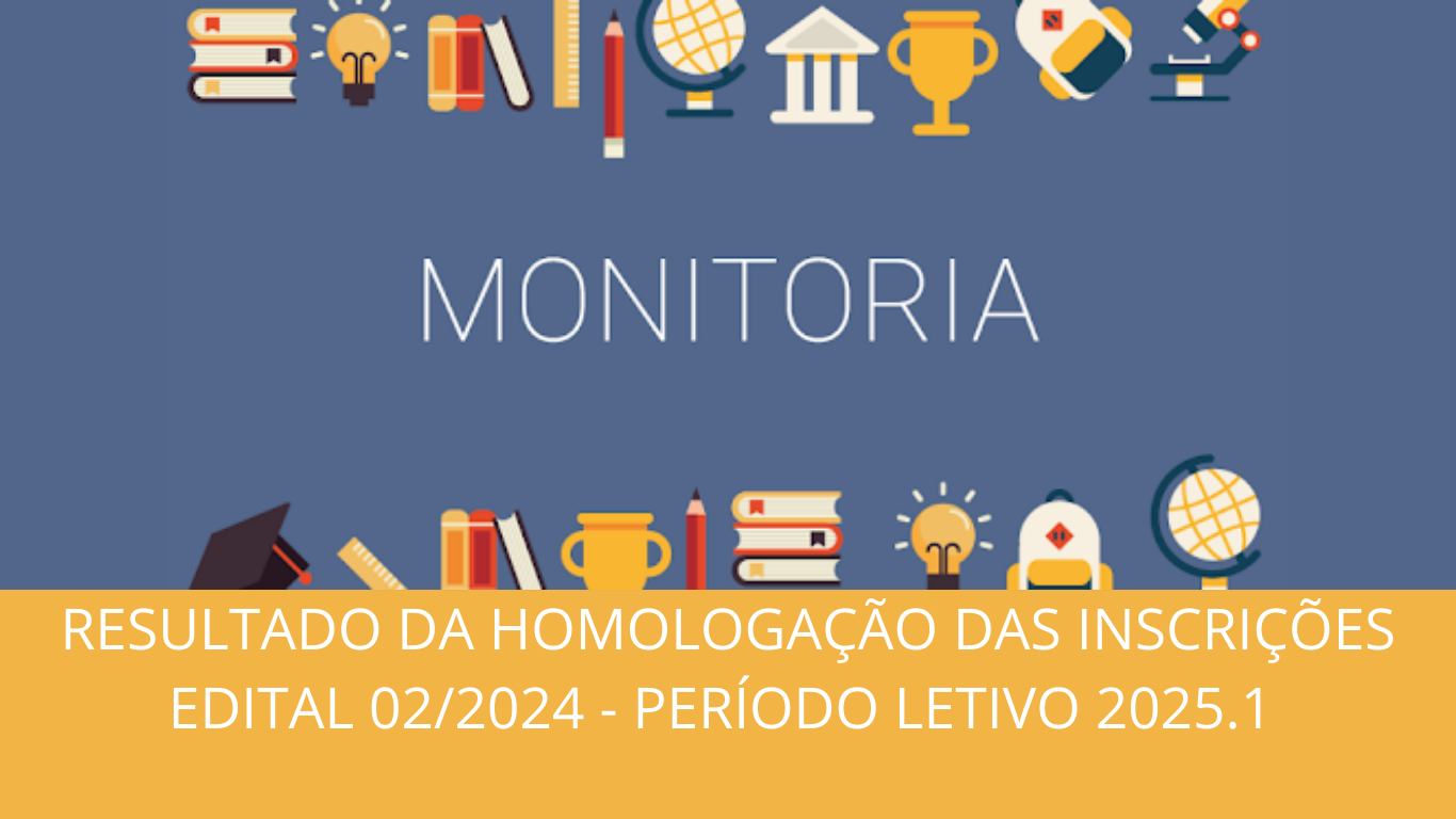 RESULTADO DA HOMOLOGAÇÃO DAS INSCRIÇÕES EDITAL 02/2024 - PERÍODO LETIVO 2025.1