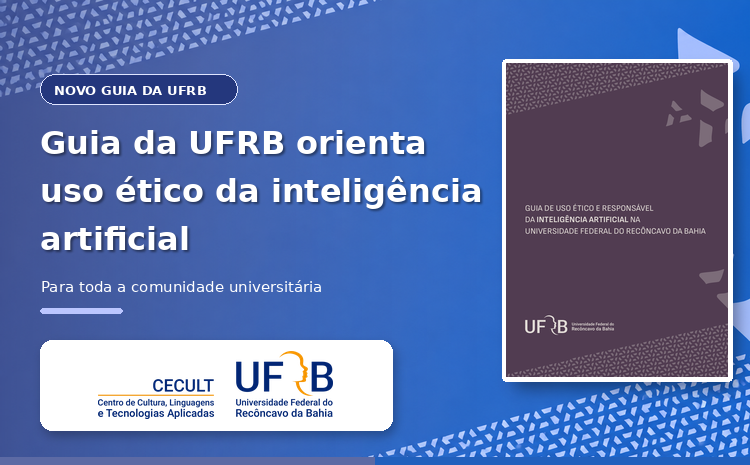 https://ufrb.edu.br/cecult/noticias/1580-guia-da-ufrb-orienta-uso-etico-da-inteligencia-artificial