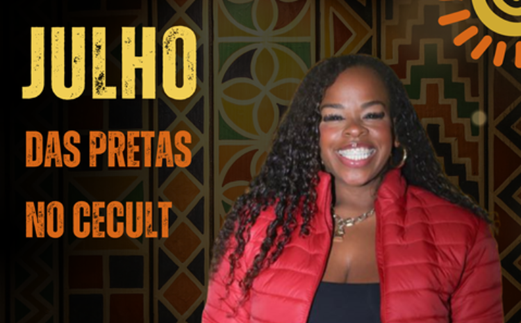 Julho das Pretas no CECULT: Mulheres Negras que Constroem Caminhos com Dignidade, Coragem e Liderança
