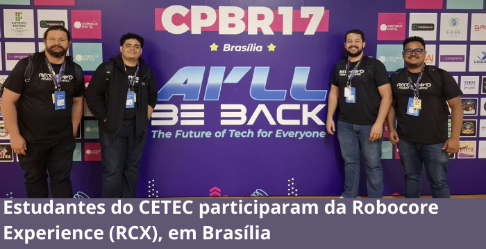Estudantes do CETEC participaram da Robocore Experience (RCX), em Brasília